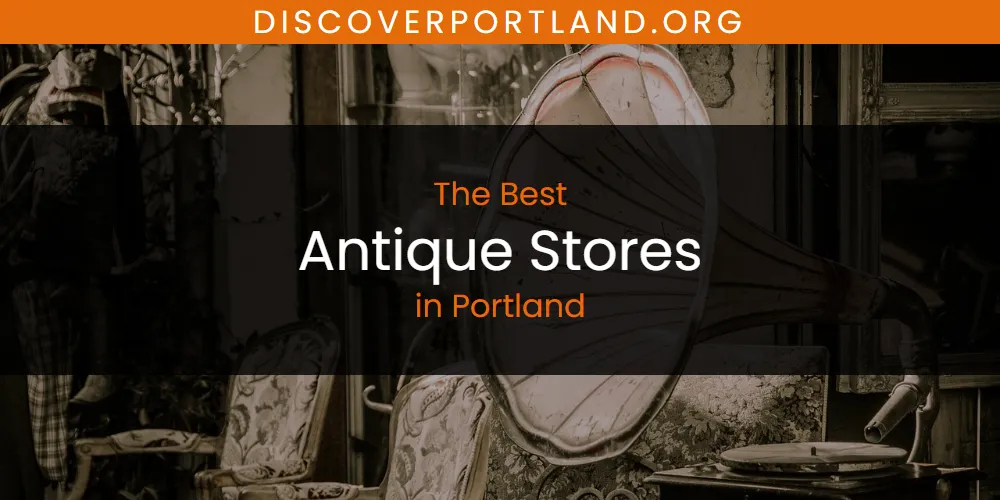 Best Antique Stores in Portland: 2026 Ultimate Guide