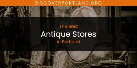 Best Antique Stores in Portland: Ultimate Guide