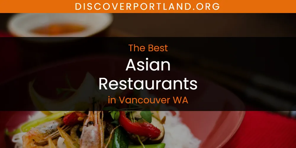 Best Asian Restaurants in Vancouver WA: 2026 Ultimate Guide