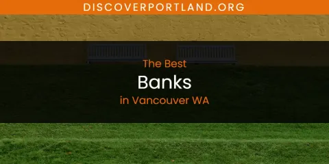 Ranked: Best Banks in Vancouver WA