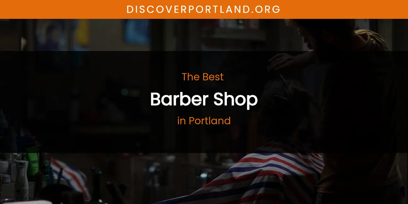 Portland's Best Barber Shop featured