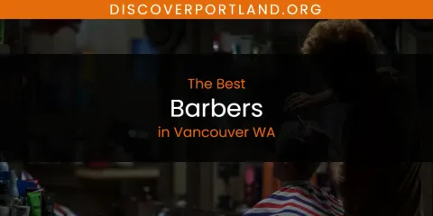 Best Barbers in Vancouver WA: Our Expert Picks