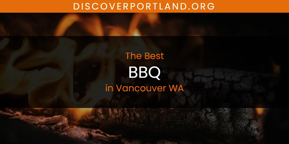 The 2026 Best BBQ in Vancouver WA List