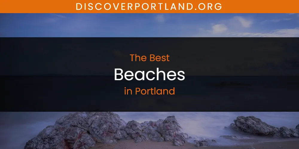 2026 Guide to Best Beaches in Portland