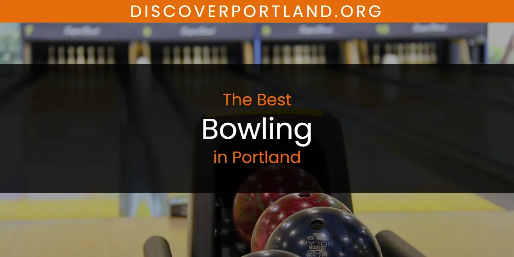 Portland's Best Bowling [Updated 2025]