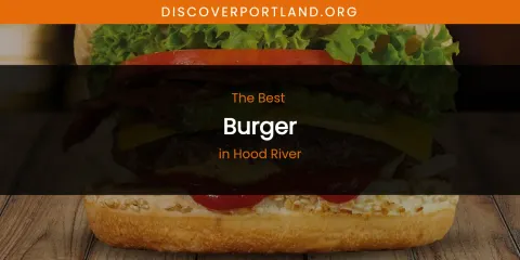 The Absolute Best Burger in Hood River