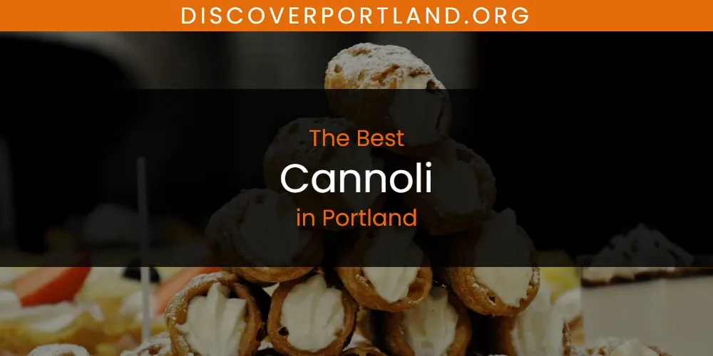 Portland's Best Cannoli [Updated 2025]