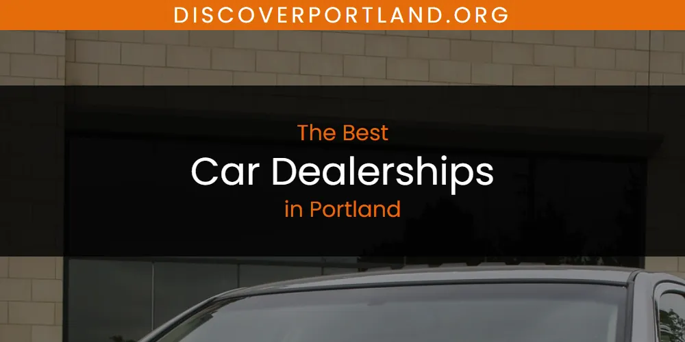 The 2026 Best Car Dealerships in Portland List