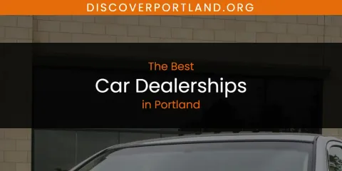 The Best Car Dealerships in Portland List