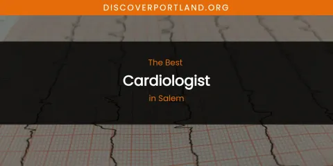 Salem's Best Cardiologist