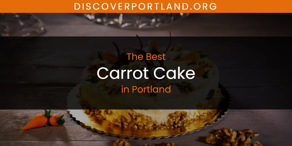 Portland's Best Carrot Cake [Updated 2025]