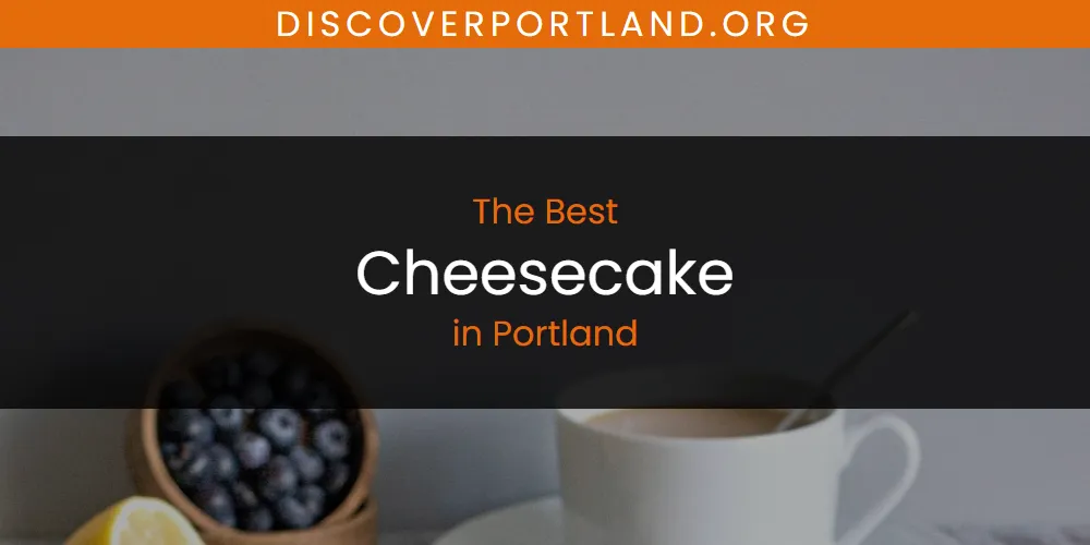 Portland's Best Cheesecake [Updated 2025]