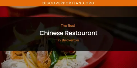 The Absolute Best Chinese Restaurant in Beaverton