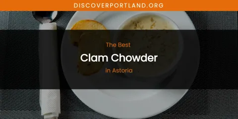The Absolute Best Clam Chowder in Astoria