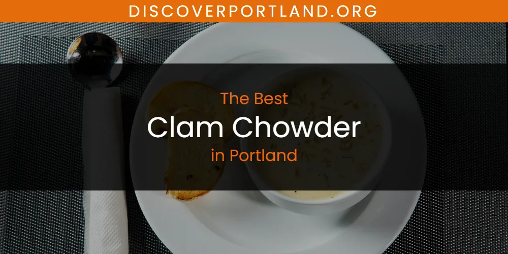 Portland's Best Clam Chowder [Updated 2025]