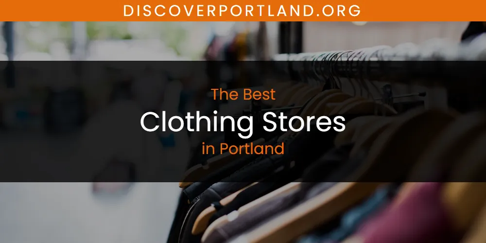 Best Clothing Stores in Portland: Our Expert Picks for 2026
