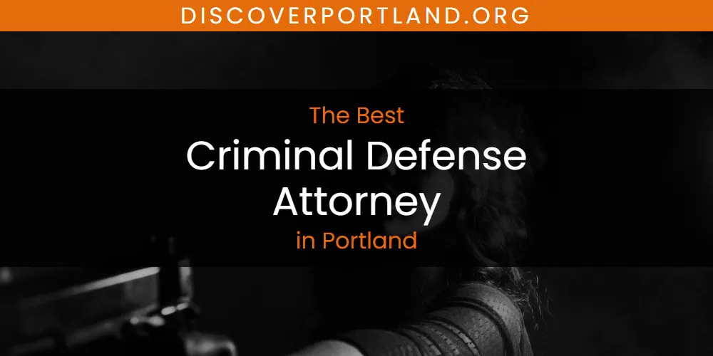 Best Criminal Defense Attorney in Portland: 2026 Ultimate Guide