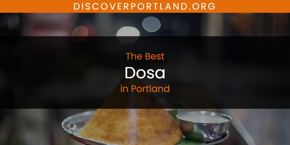 Best Dosa in Portland: 2026 Ultimate Guide