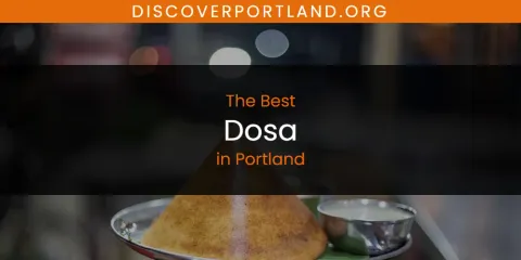 Best Dosa in Portland: Ultimate Guide