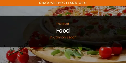 The Absolute Best Food in Cannon Beach