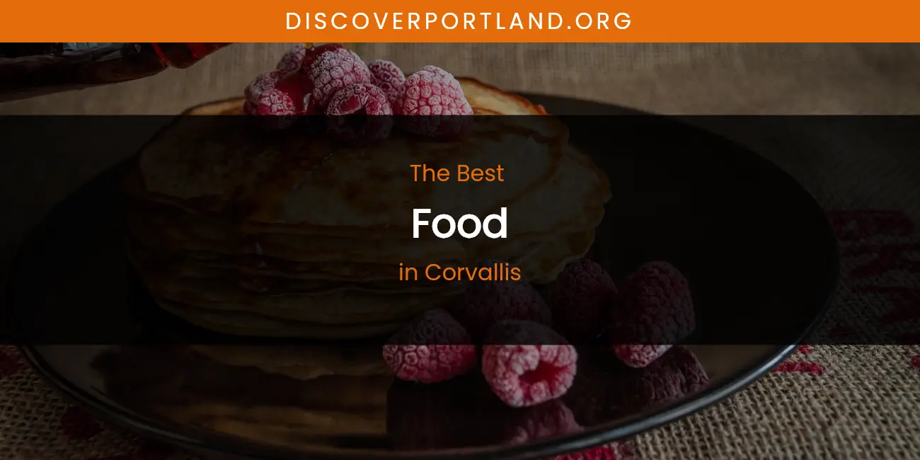 The Absolute Best Food in Corvallis featured