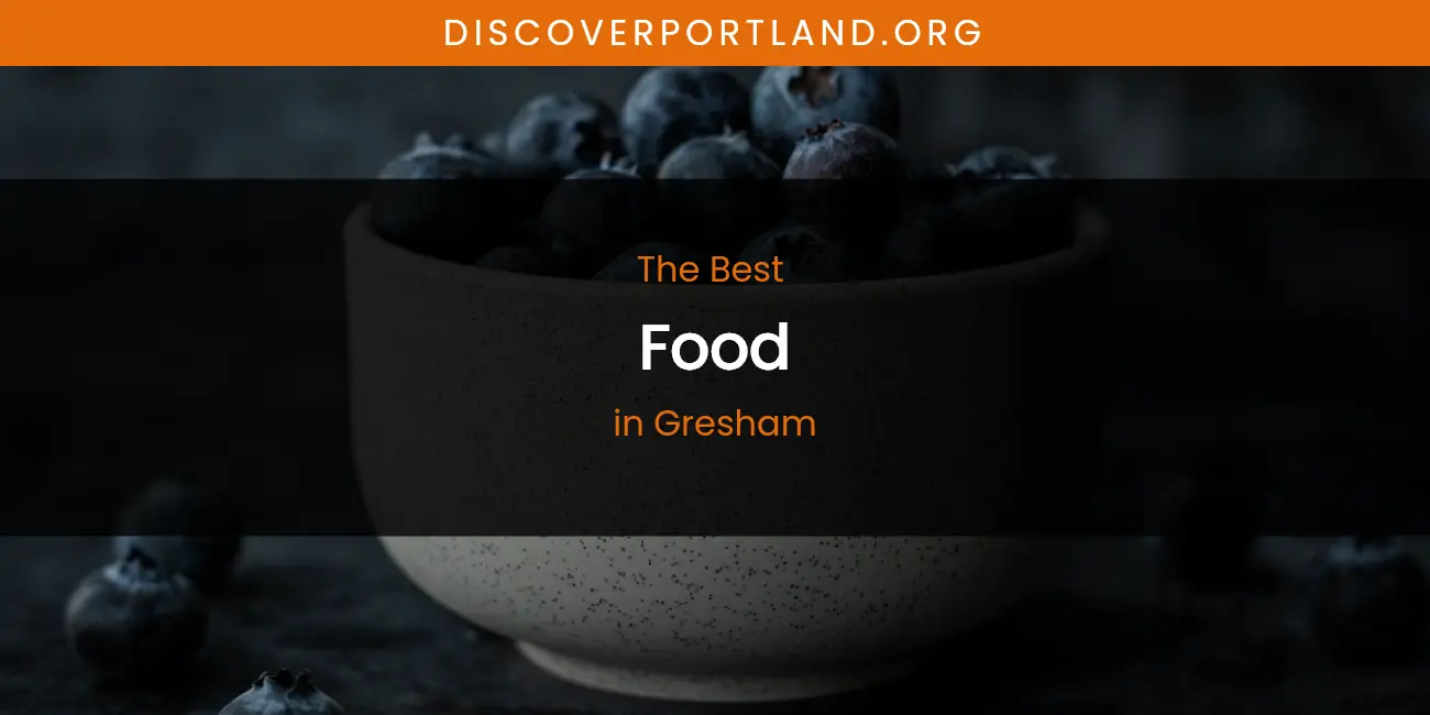 The Absolute Best Food in Gresham featured