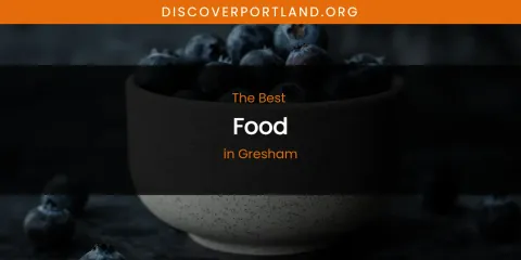 The Absolute Best Food in Gresham