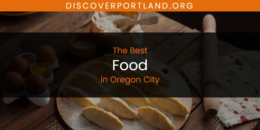 Oregon City's Best Food [Updated 2025]