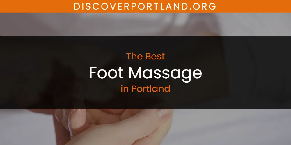 Portland's Best Foot Massage [Updated 2025]