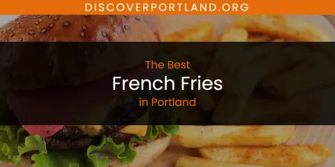 Discover the Best French Fries in Portland