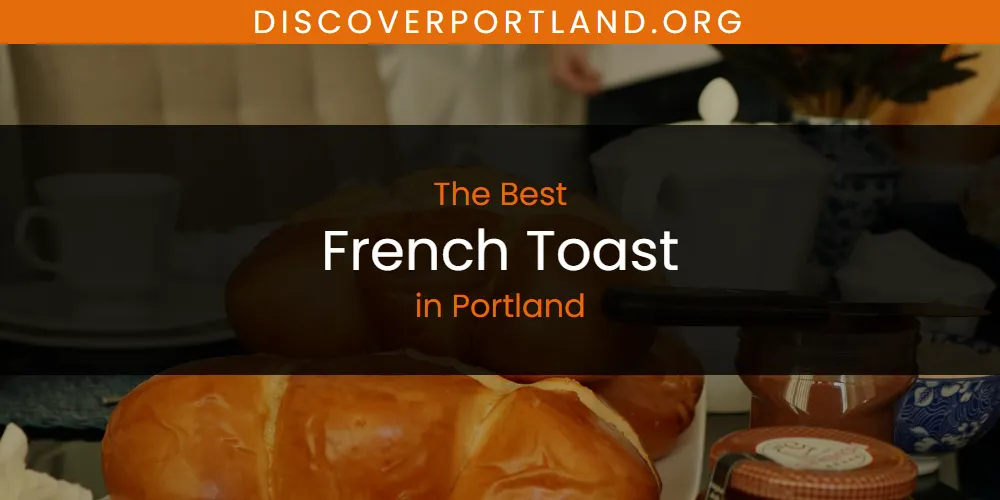 Portland's Best French Toast [Updated 2025]