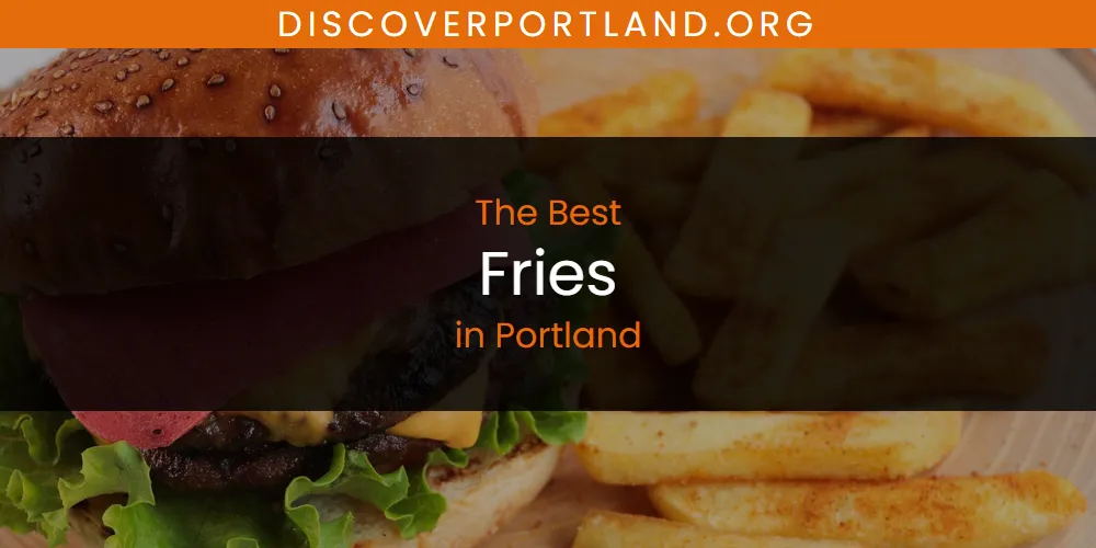 Portland's Best Fries [Updated 2025]