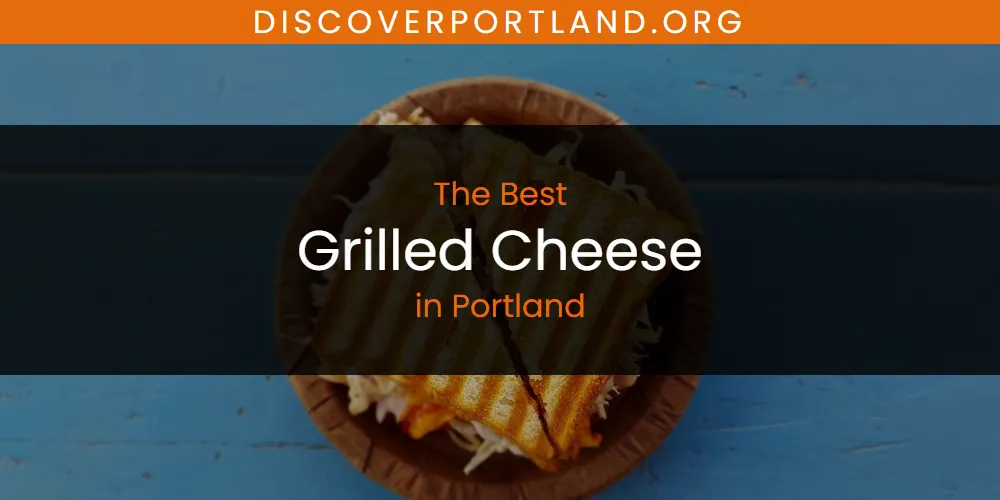 2026 Ranked: Best Grilled Cheese in Portland