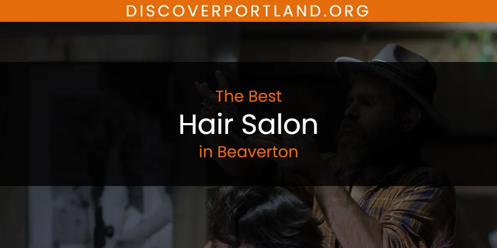 The Absolute Best Hair Salon in Beaverton  [Updated 2025]