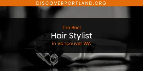 Guide to Best Hair Stylist in Vancouver WA