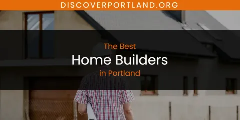 Discover the Best Home Builders in Portland