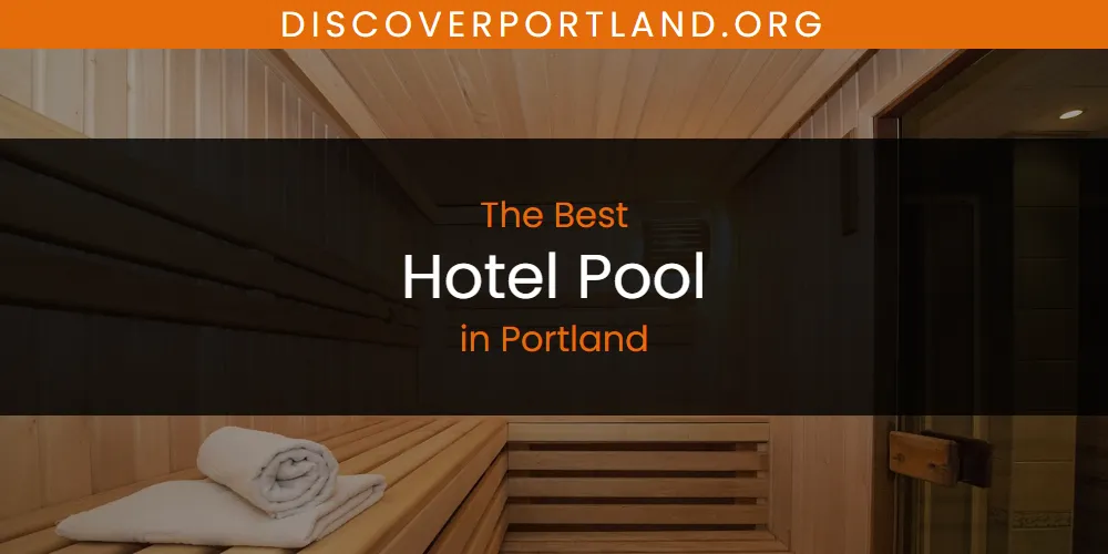 Portland's Best Hotel Pool [Updated 2025]