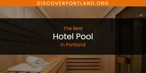 Portland's Best Hotel Pool Spots