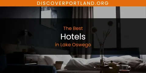 Best Hotels in Lake Oswego: Complete Guide