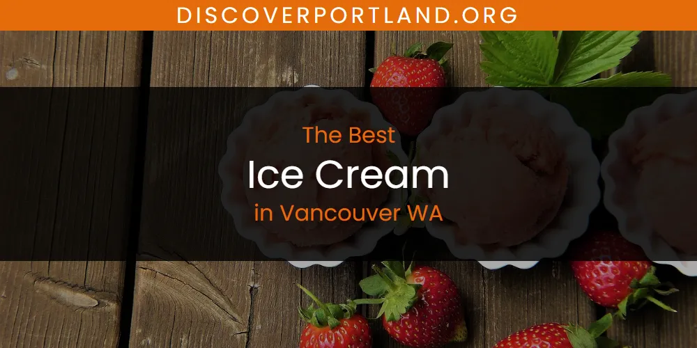 Vancouver WA's Best Ice Cream [Updated 2025]