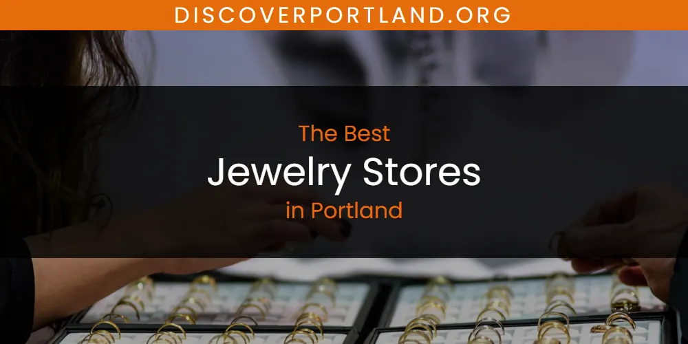 Best Jewelry Stores in Portland: Our Expert Picks for 2026