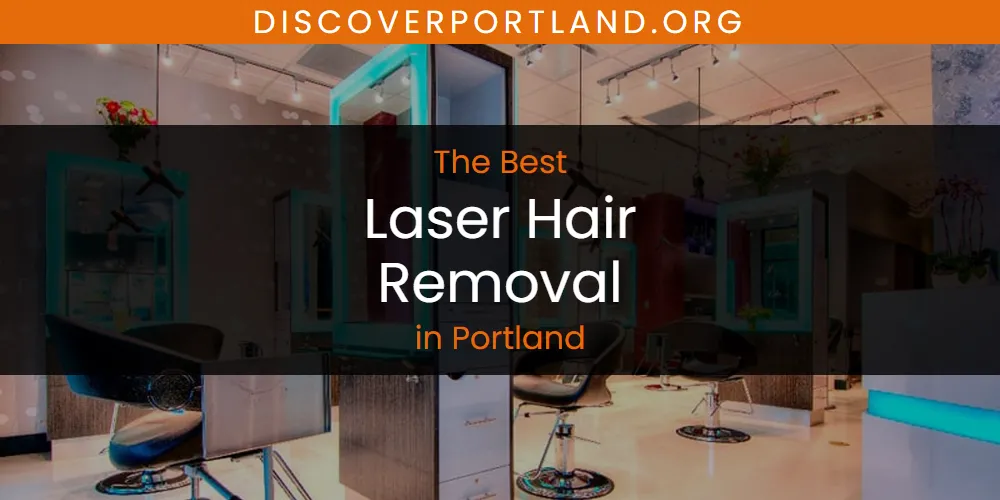 Portland's Best Laser Hair Removal [Updated 2025]