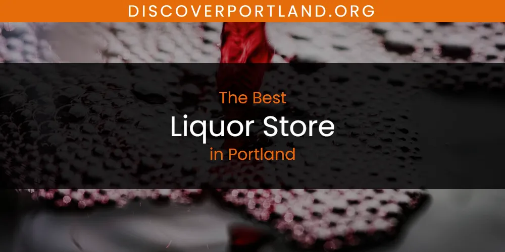Portland's Best Liquor Store [Updated 2025]