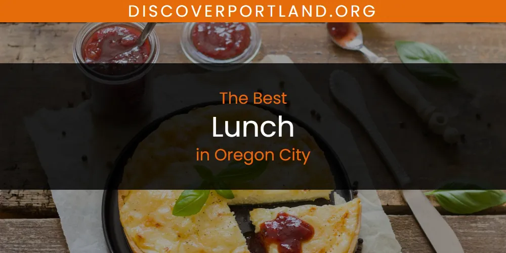 Oregon City's Best Lunch [Updated 2025]