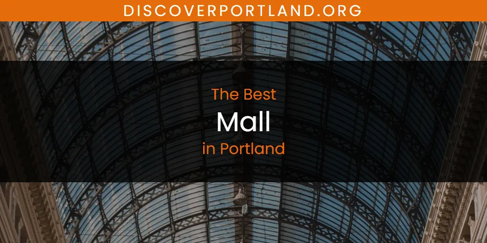 The 2026 Best Mall in Portland List