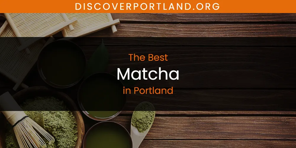 Portland's Best Matcha [Updated 2025]