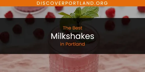 Ranked: Best Milkshakes in Portland