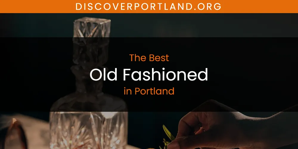2026 Ranked: Best Old Fashioned in Portland