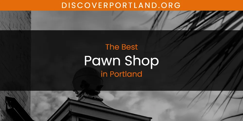 Portland's Best Pawn Shop [Updated 2025]