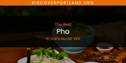 Ranked: Best Pho in Vancouver WA